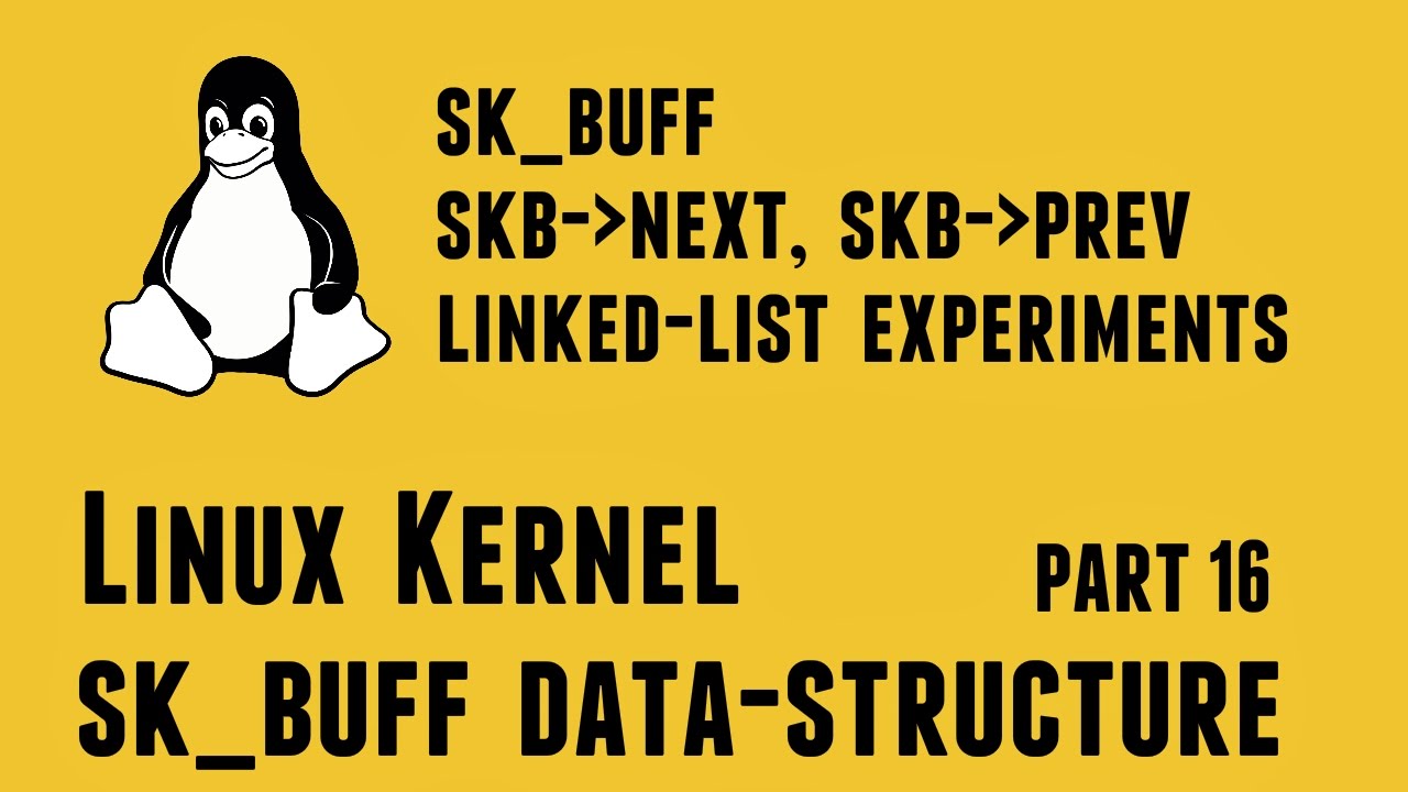 Linux Kernel Network Programming - struct sk_buff data-structure - sk_buff skb->next skb->prev Linked-list Experiments