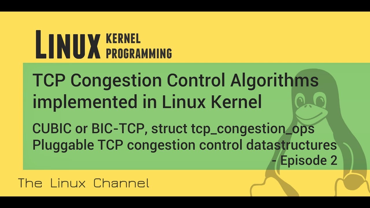 Linux Kernel TCP Congestion Control Algorithms - CUBIC BIC-TCP, Pluggable TCP Congestion control data-structures, etc