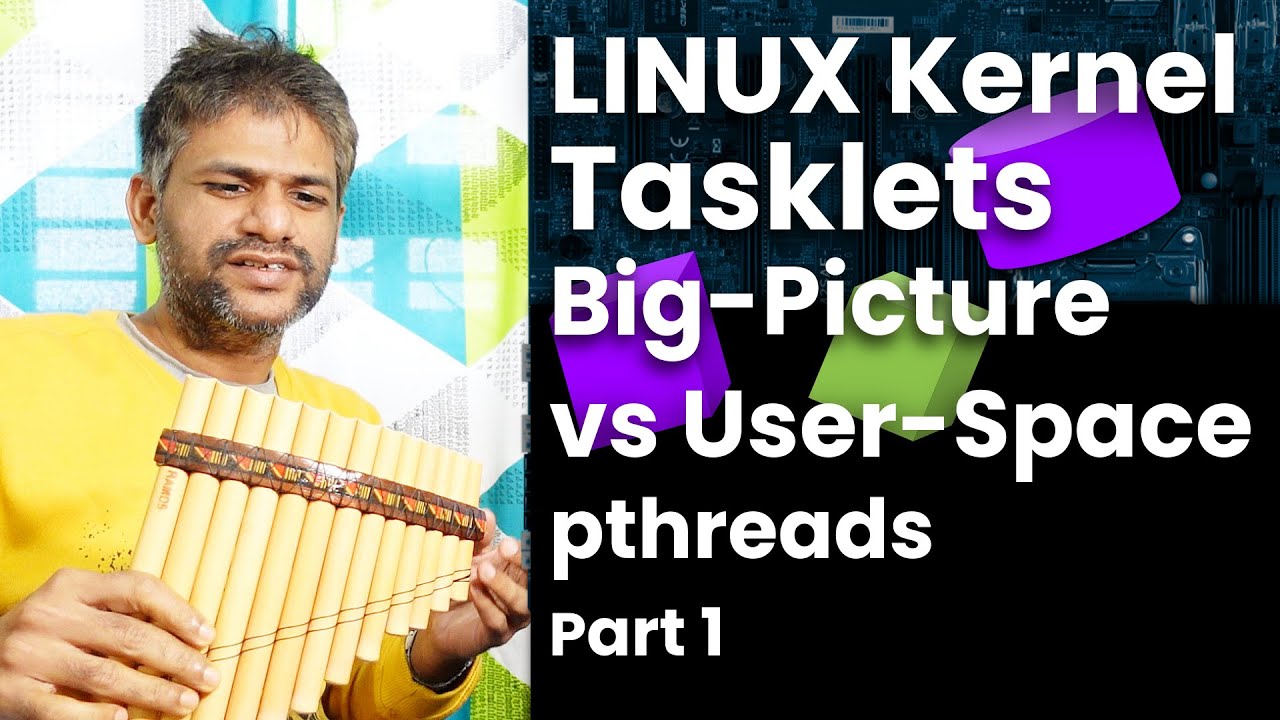 Linux Kernel Tasklets - Big-Picture vs User-Space Threads pthreads