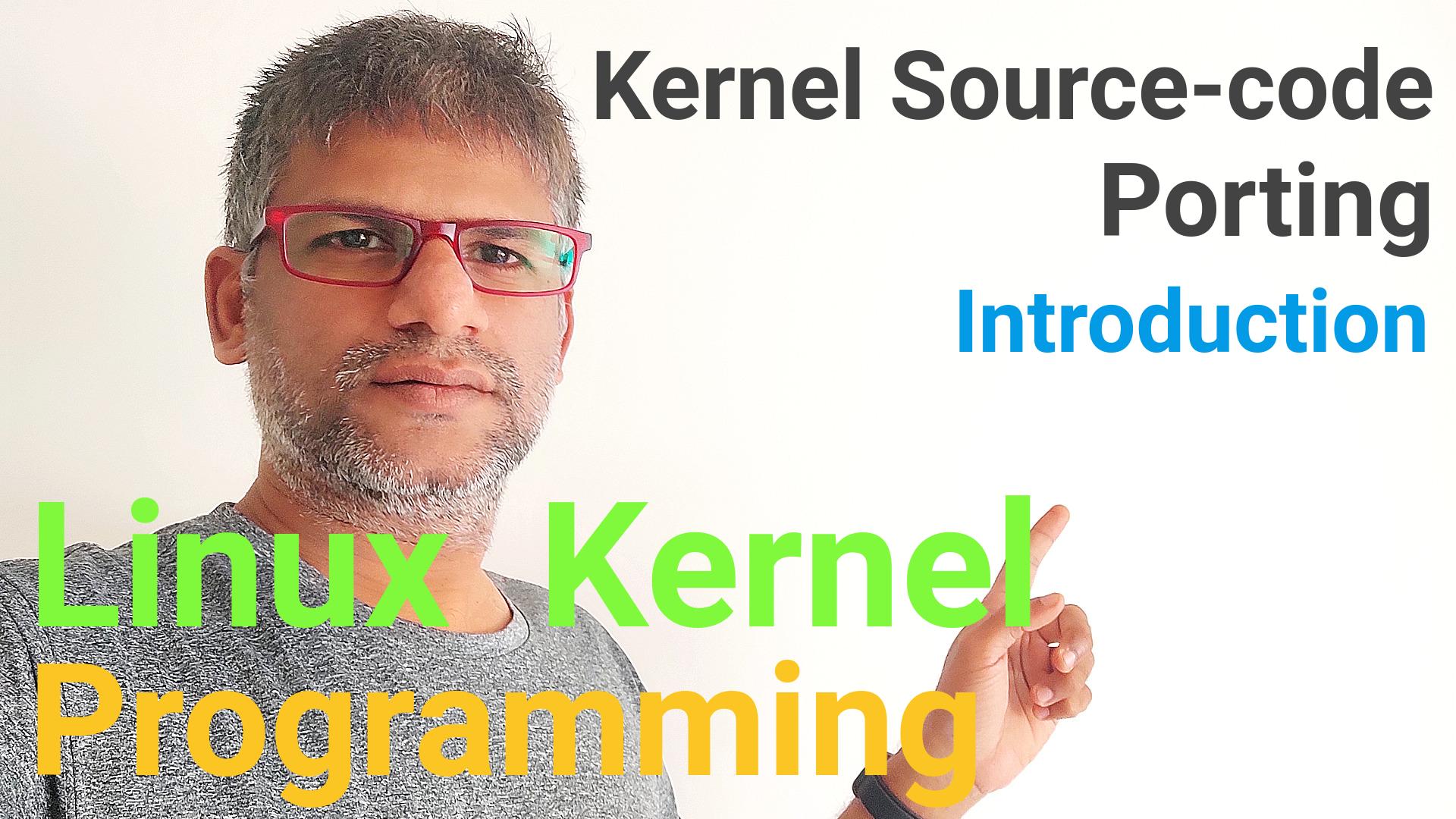 Linux Kernel Programming - Kernel Source-code Porting - Introduction